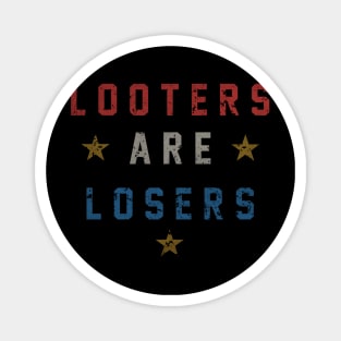 "LOOTERS ARE LOSERS" Magnet